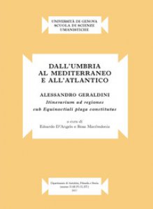 Copertina di 'Dall'Umbria al mediterraneo e all'atlantico. Alessandro Geraldini. Itinerarium ad regiones sub equinoctiali plaga constitutas'