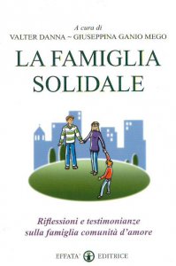 Copertina di 'La famiglia solidale. Riflessioni e testimonianze sulla famiglia comunità d'amore'