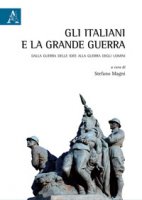 Gli italiani e la Grande Guerra. Dalla guerra delle idee alla guerra degli uomini