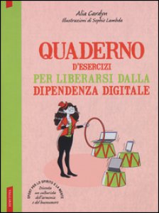 Copertina di 'Quaderno d'esercizi per liberarsi dalla dipendenza digitale'