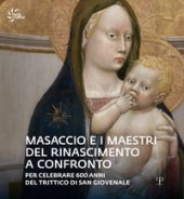 Masaccio e i maestri del Rinascimento a confronto. Catalogo della mostra (Reggello, 23 aprile-23 ottobre 2022). Ediz. illustrata