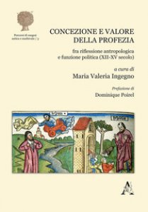 Copertina di 'Concezione e valore della profezia fra riflessione antropologica e funzione politica (XII-XV secolo)'
