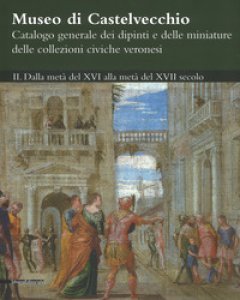 Copertina di 'Museo di Castelvecchio. Catalogo generale dei dipinti e delle miniature delle collezioni civiche veronesi. Ediz. a colori'