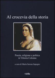 Copertina di 'Al crocevia della storia. Poesia, religione e politica in Vittoria Colonna'