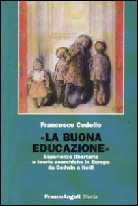 Copertina di 'La buona educazione. Esperienze libertarie e teorie anarchiche in Europa da Godwin a Neill'