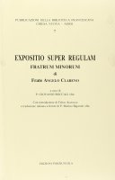 Expositio super regulam Fratrum minorum. Testo italiano a fronte - Clareno Angelo
