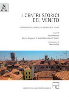I centri storici del Veneto. Considerazioni sul passato, sul presente e sul futuro