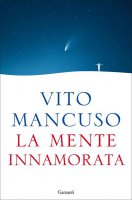 La mente innamorata - Vito Mancuso