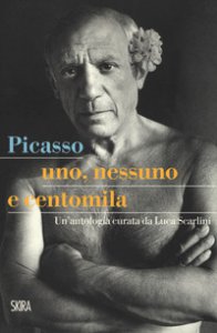 Copertina di 'Picasso. Uno, nessuno e centomila. Un'antologia'