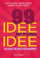 99 idee per trovare idee - Guy Aznar, Anne Bleas, Gianni Clocchiatti