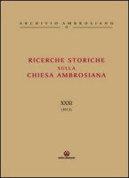 Ricerche Storiche sulla Chiesa Ambrosiana. XXXI (2013) - AA.VV.