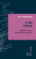 Il Dio totale - Jan Assmann