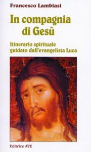 Copertina di 'In compagnia di Ges. Itinerario spirituale guidato dall'evangelista Luca'