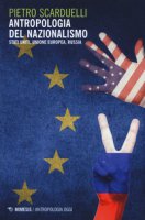 Antropologia del nazionalismo. Stati Uniti, Unione Europea, Russia - Scarduelli Pietro