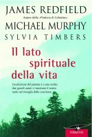 Il lato spirituale della vita - James Redfield, Michael Murphy, Sylvia Timbers