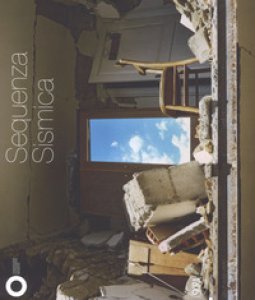 Copertina di 'Sequenza sismica. Catalogo della mostra (Modena, 21 ottobre 2017-7 febbraio 2018). Ediz. illustrata'
