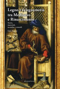 Copertina di 'Legno e falegnameria tra Medioevo e Rinascimento. Storia, materiali, tecniche e utensili'
