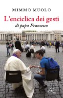 L'enciclica dei gesti di papa Francesco - Mimmo Muolo