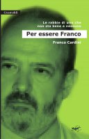 Per essere Franco - Franco Cardini
