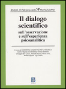 Copertina di 'Il dialogo scientifico sull'osservazione e sull'esperienza psicoanalitica'