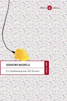 Le trasformazioni del lavoro - Serafino Negrelli