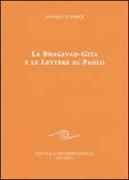 La Bhagavad-Gita e le lettere di Paolo - Steiner Rudolf