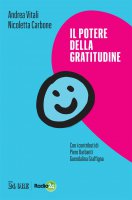 Il potere della gratitudine - Piero Barbanti,  Guendalina Graffigna,  Andrea Vitali,  Nicoletta Carbone