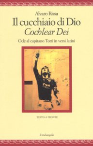Copertina di 'Il cucchiaio di Dio. «Cochlear dei». Ode al capitano Totti in versi latini. Ediz. bilingue'