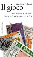 Il gioco. Lotto, totocalcio, lotterie. Storia dei comportamenti sociali - Giuseppe Imbucci