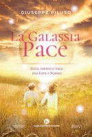 La Galassia Pace. Etica, diritto e pace, fra Kant e Bobbio - Piluso Giuseppe