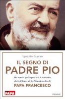 Il segno di Padre Pio - Ignazio Ingrao