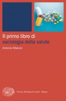 Il primo libro di sociologia della salute - Antonio Maturo