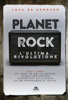 Planet rock. L'ultima rivoluzione. 1991-1994. Gli anni il cui il rock cambiava per l'ultima volta, raccontati da un programma alla radio - De Gennaro Luca