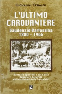 Copertina di 'L'ultimo carovaniere. Gaudenzio Barlassina 1888-1966'