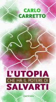 L'utopia che ha il potere di salvarti - Carlo Carretto