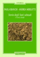 Storia degli Stati Sabaudi (1416-1848) - Paola Bianchi , Andrea Merlotti