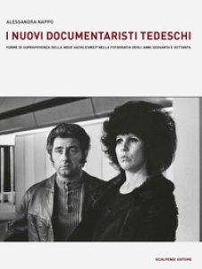 Copertina di 'I nuovi documentaristi tedeschi. Forme di sopravvivenza della Neue Sachlichkeit nella fotografia degli anni Sessanta e Settanta'