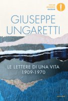 Le lettere di una vita (1909-1970) - Ungaretti Giuseppe