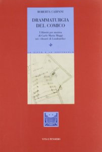 Copertina di 'Drammaturgia del comico. I libretti per musica di Carlo Maria Maggi nei Theatri di Lombardia'