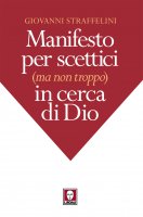 Manifesto per scettici (ma non troppo) in cerca di Dio - Giovanni Straffelini