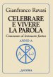 Celebrare e vivere la parola. Anno A - Ravasi Gianfranco