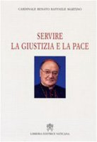 Servire la Giustizia e la Pace - Cardinale Renato Raffaele Martino