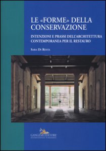 Copertina di 'Le forme della conservazione. Intenzioni e prassi dell'architettura contemporanea per il restauro'