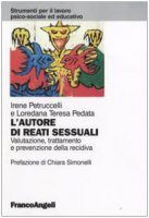L' autore di reati sessuali. Valutazione, trattamento e prevenzione della recidiva - Petruccelli Irene,  Pedata Loredana T.