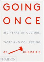 Going once. 250 years of culture, taste and collecting at Christie's