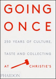 Copertina di 'Going once. 250 years of culture, taste and collecting at Christie's'