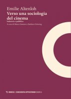Verso una sociologia del cinema. Industria e pubblico - Altenloh Emilie