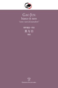 Copertina di 'Gao Jun. Bianco & nero. Come i tasti del pianoforte. Ediz. italiana e cinese'