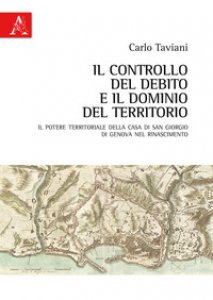 Copertina di 'Il controllo del debito e il dominio del territorio. Il potere territoriale della Casa di San Giorgio di Genova nel Rinascimento'