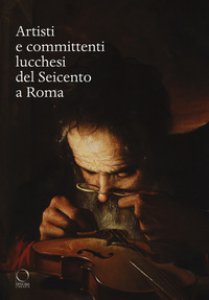 Copertina di 'Artisti e committenti lucchesi del Seicento a Roma'